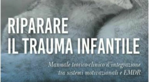 "Riparare il trauma infantile", manuale di integrazione tra sistemi motivazionali ed Emdr